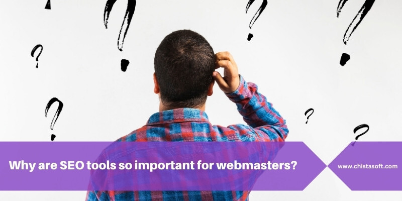 Why are SEO tools so important for webmasters?