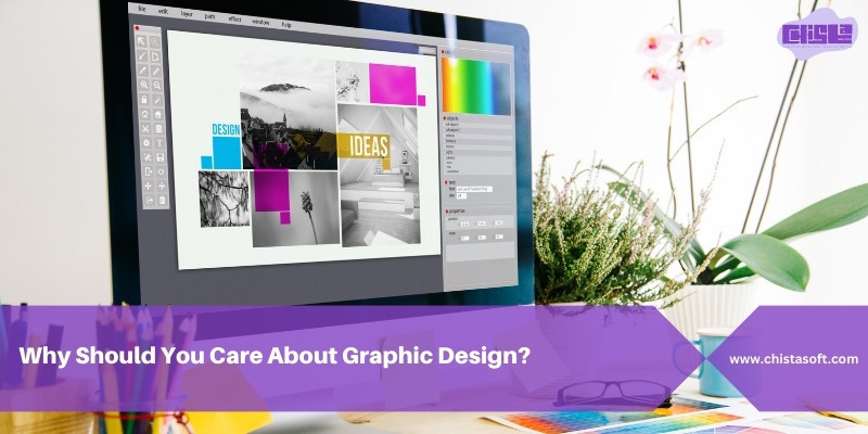 Why Should You Care About Graphic Design?