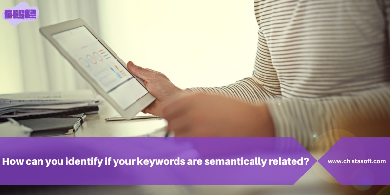 How Can You Identify if Your Keywords Are Semantically Related?