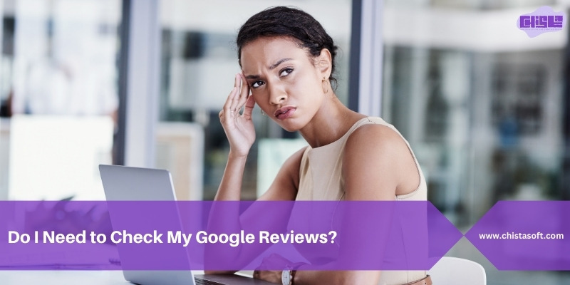 Do I need to check my Google reviews?